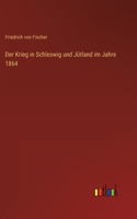 Der Krieg in Schleswig und Jütland im Jahre 1864