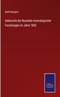 Uebersicht der Resultate mineralogischer Forschungen im Jahre 1860