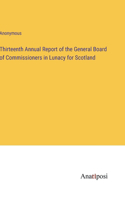 Thirteenth Annual Report of the General Board of Commissioners in Lunacy for Scotland