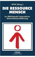 DIE RESSOURCE MENSCH im Mittelpunkt innovativer Unternehmensführung: (German)