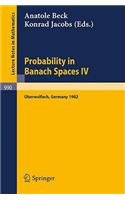 Probability in Banach Spaces IV: Proceedings of the Seminar Held in Oberwolfach, Frg, July 1982