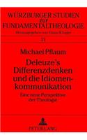 Deleuze's Differenzdenken Und Die Idiomenkommunikation: Eine Neue Perspektive Der Theologie(21 Wuerzburger Studien Zur Fundamentaltheologie)
