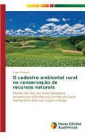 O cadastro ambiental rural na conservação de recursos naturais