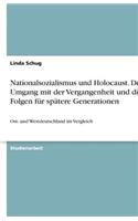 Nationalsozialismus und Holocaust. Der Umgang mit der Vergangenheit und die Folgen für spätere Generationen