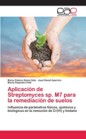 Aplicación de Streptomyces sp. M7 para la remediación de suelos