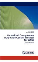 Centralized Group Aware Duty Cycle Control Protocol for Wsns