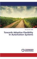 Towards Adaptive Flexibility in Automation Systems