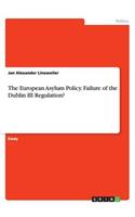 The European Asylum Policy. Failure of the Dublin III Regulation?