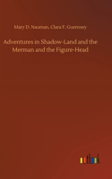 Adventures in Shadow-Land and the Merman and the Figure-Head