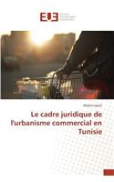 Le Cadre Juridique de l'Urbanisme Commercial En Tunisie