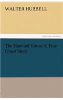 Haunted House a True Ghost Story