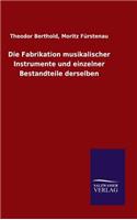 Die Fabrikation musikalischer Instrumente und einzelner Bestandteile derselben: (German)
