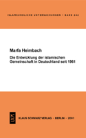 Die Entwicklung Der Islamischen Gemeinschaft in Deutschland Seit 1961: (242 Islamkundliche Untersuchungen)