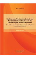 Einflüsse von Arbeitszufriedenheit und Persönlichkeitsmerkmalen auf die Entstehung des Burnout-Syndroms: Eine Analyse von dispositionellen und situativen Aspekten innerhalb des Lehrerberufs