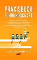 PRAXISBUCH FUHRUNGSKRAFT: Bewahrte Fuhrungstechniken, Fuhrungsmethoden und Fuhrungsstile fur den Praxiseinsatz - Wie Du zum erfolgreichen Servant Leader fur Team und Unternehmen wirst (German Edition)