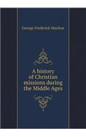A History of Christian Missions During the Middle Ages: (English)