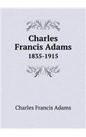 Charles Francis Adams 1835-1915