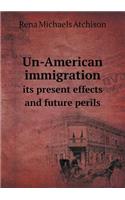 Un-American immigration its present effects and future perils