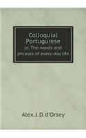 Colloquial Portugurese Or, the Words and Phrases of Every-Day Life