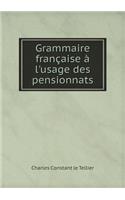 Grammaire Française À l'Usage Des Pensionnats