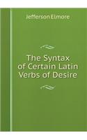 The Syntax of Certain Latin Verbs of Desire