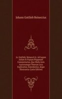 Jo. Gottlieb. Heineccii Jc. Ad Legem Juliam Et Papiam Poppaeam Commentarius, Quo Multa Juris Auctorumque Veterum Loca Explicantur, Emendantur, Atque Illustrantur (Latin Edition)
