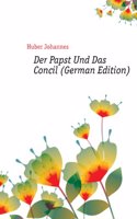 Der Papst Und Das Concil, Von Janus With the Collaboration of J.N. Huber and J. Friedrich. Eine Weiter Ausgefuhrte Neubearb. Der in Der Augsburger . Das Concil Und Die Civilta (German Edition)