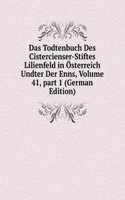 Das Todtenbuch Des Cistercienser-Stiftes Lilienfeld in Osterreich Undter Der Enns, Volume 41, part 1 (German Edition)