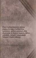 Flora Cochinchinensis: sistens plantas in regno Cochinchina nascentes : quibus accedunt aliae observatae in Sinensi imperio, Africa orientali, . sexuale Linnaeanum Volume 2 (Latin Edition)
