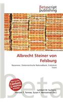 Albrecht Steiner Von Felsburg: (German)