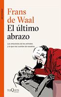 El ultimo abrazo: Las emociones de los animales y lo que nos cuentan de nosotros
