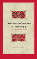 Christ-Faith and Abraham in Galatians 3-4