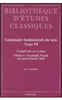 Grammaire fondamentale du latin. Tome VI: L'emploi des cas en latin. Volume 1: nominatif, vocatif, accusatif, génitif, datif(8 Bibliothèque d'Études Classiques)