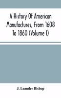 History Of American Manufactures, From 1608 To 1860