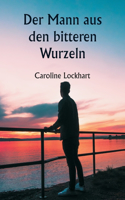 Mann aus den bitteren Wurzeln