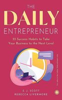 The Daily Entrepreneur: 33 Success Habits to Take Your Business to the Next Level
