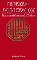 The Wisdom of Ancient Cosmology: Contemporary Science in Light of Tradition