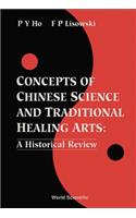 Concepts of Chinese Science and Traditional Healing Arts: A Historical Review
