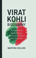 Virat Kohli Biography: Breaking Records, Building Dreams - The Unstoppable Rise of India's Cricket Icon