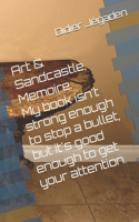 Art & Sandcastle, Memoire: My book isn't strong enough to stop a bullet, but it's good enough to get your attention.