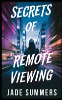 Secrets of Remote Viewing: (51 Aliens, Ufos, and Cryptids: Unraveling the Unknown)