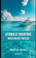 Afirmacje Kwantowe. Modelowanie Sukcesu