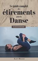 Le guide complet des étirements pour la danse: Comme s'étirer et devenir souple sans douleur ?