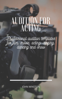 Audition For Acting: Professional audition templates for film, movie, acting, singing, dancing and show