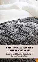 Basketweave Beginners Pattern You Can Try: Creative and Stunning Basketweave Pattern You Can Make: Learn to Make Basketweave