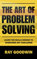Art of Problem Solving: Master the Skills to Overcome Any Challenge