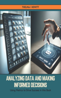 Analyzing Data and Making Informed Decisions: Using Metrics to Drive Success in this Book