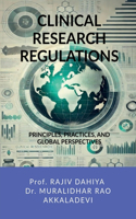 Clinical Research Regulations: Principles, Practices, and Global Perspectives