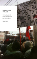 Revolution Stalled: The Political Limits of the Internet in the Post-Soviet Sphere(Oxford Studies in Digital Politics)