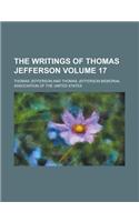 The Writings of Thomas Jefferson (Volume 17)